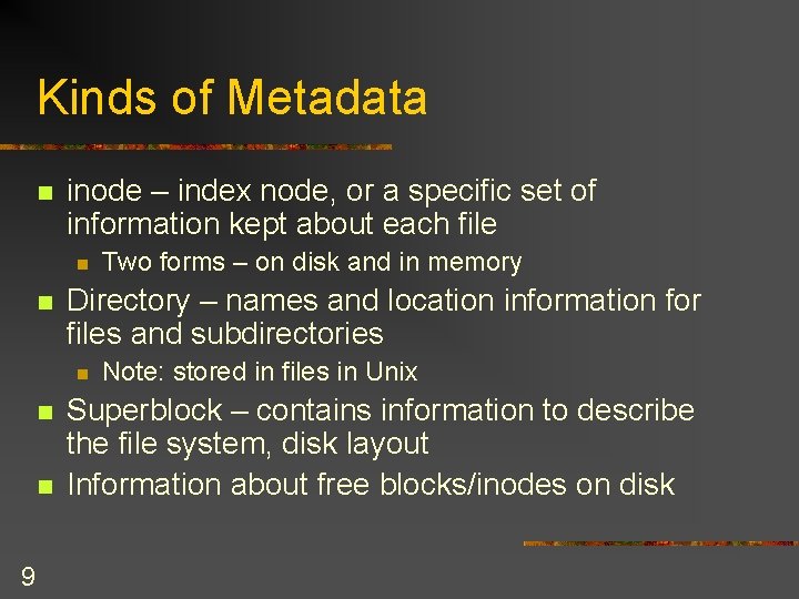 Kinds of Metadata n inode – index node, or a specific set of information