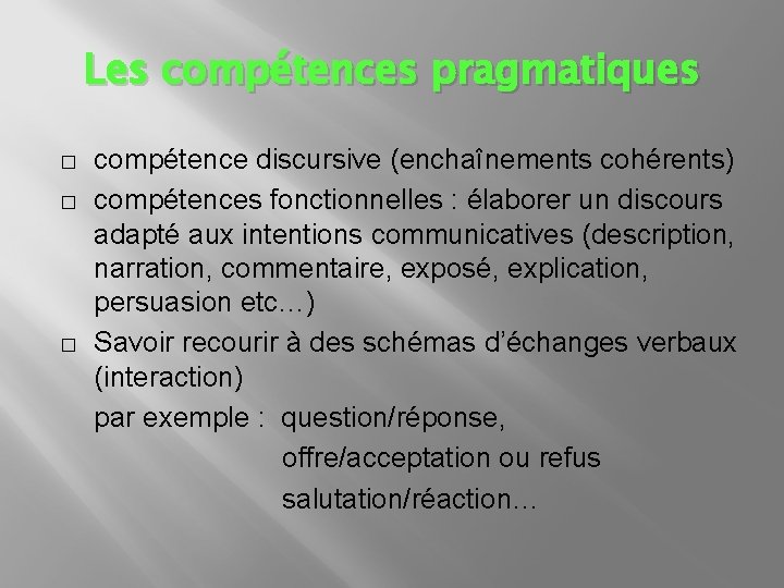 Les compétences pragmatiques � � � compétence discursive (enchaînements cohérents) compétences fonctionnelles : élaborer