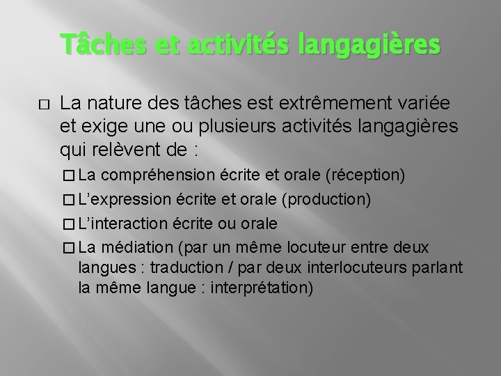 Tâches et activités langagières � La nature des tâches est extrêmement variée et exige