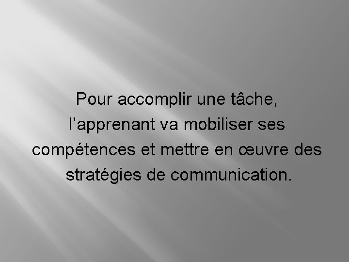 Pour accomplir une tâche, l’apprenant va mobiliser ses compétences et mettre en œuvre des