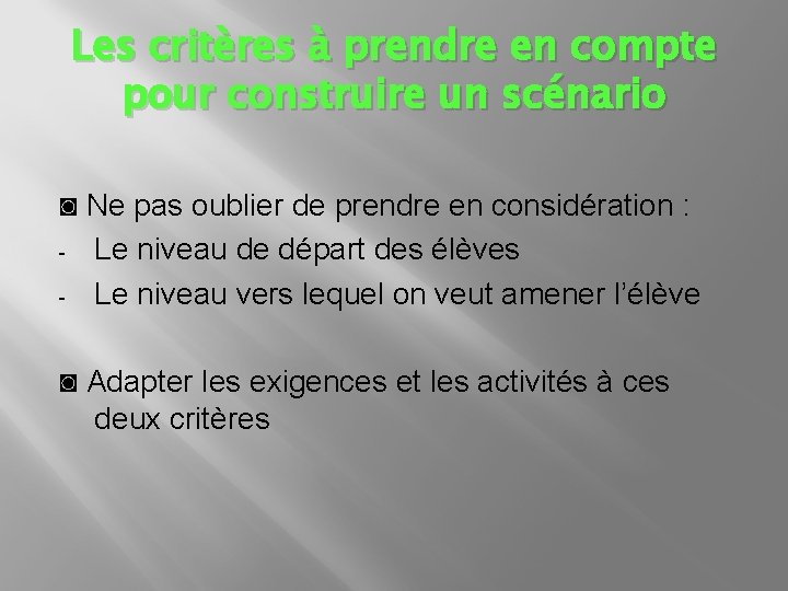 Les critères à prendre en compte pour construire un scénario ◙ Ne pas oublier