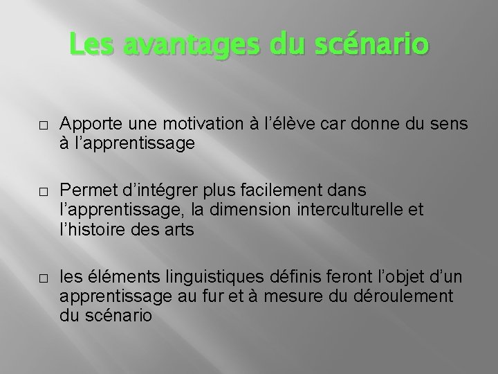 Les avantages du scénario � Apporte une motivation à l’élève car donne du sens