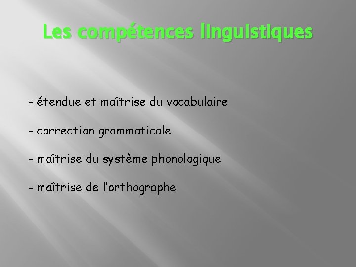 Les compétences linguistiques - étendue et maîtrise du vocabulaire - correction grammaticale - maîtrise