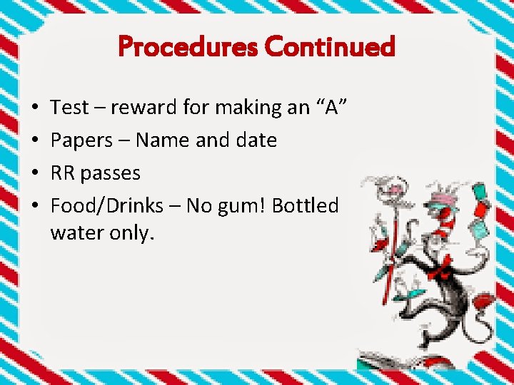Procedures Continued • • Test – reward for making an “A” Papers – Name