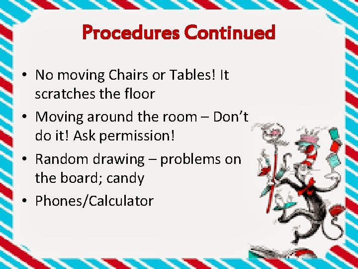 Procedures Continued • No moving Chairs or Tables! It scratches the floor • Moving