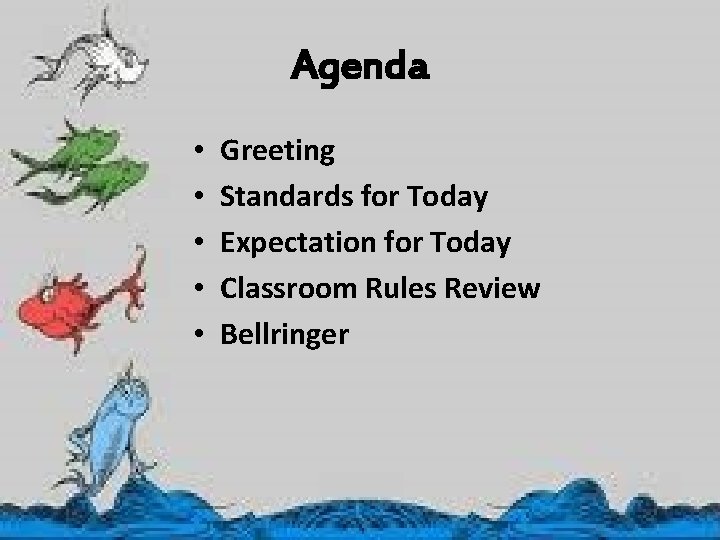 Agenda • • • Greeting Standards for Today Expectation for Today Classroom Rules Review