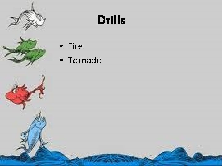 Drills • Fire • Tornado 