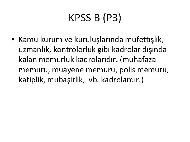 KPSS B (P 3) • Kamu kurum ve kuruluşlarında müfettişlik, uzmanlık, kontrolörlük gibi kadrolar