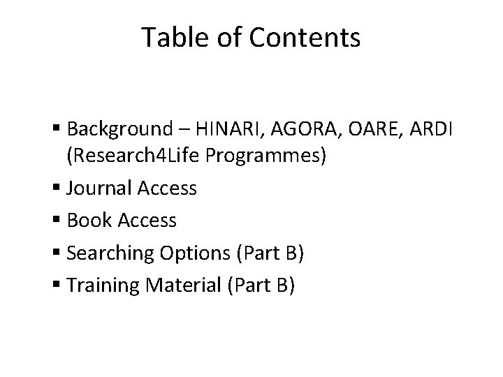 Table of Contents Background – HINARI, AGORA, OARE, ARDI (Research 4 Life Programmes) Journal