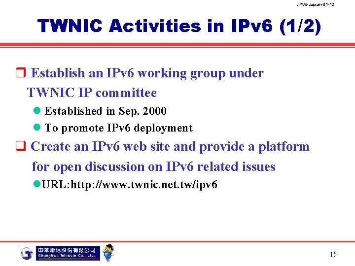 /IPv 6 -Japan-01 -12 TWNIC Activities in IPv 6 (1/2) r Establish an IPv