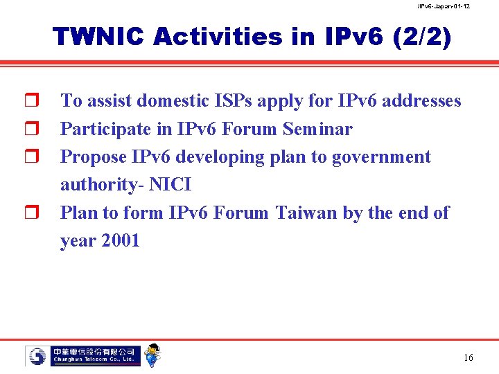 /IPv 6 -Japan-01 -12 TWNIC Activities in IPv 6 (2/2) r To assist domestic