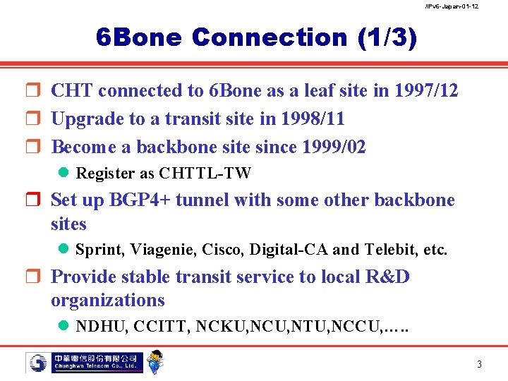 /IPv 6 -Japan-01 -12 6 Bone Connection (1/3) r CHT connected to 6 Bone