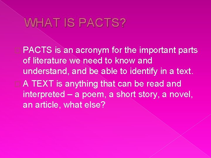 WHAT IS PACTS? � PACTS is an acronym for the important parts of literature