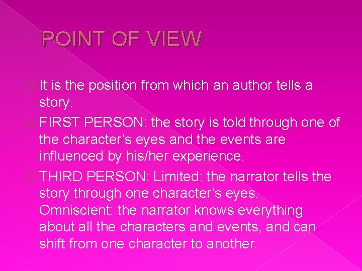 POINT OF VIEW It is the position from which an author tells a story.