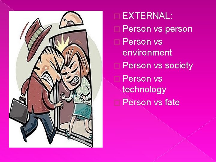 � EXTERNAL: � Person vs person � Person vs environment � Person vs society