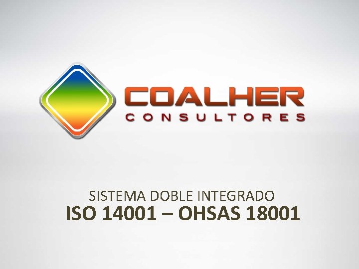 SISTEMA DOBLE INTEGRADO ISO 14001 – OHSAS 18001 