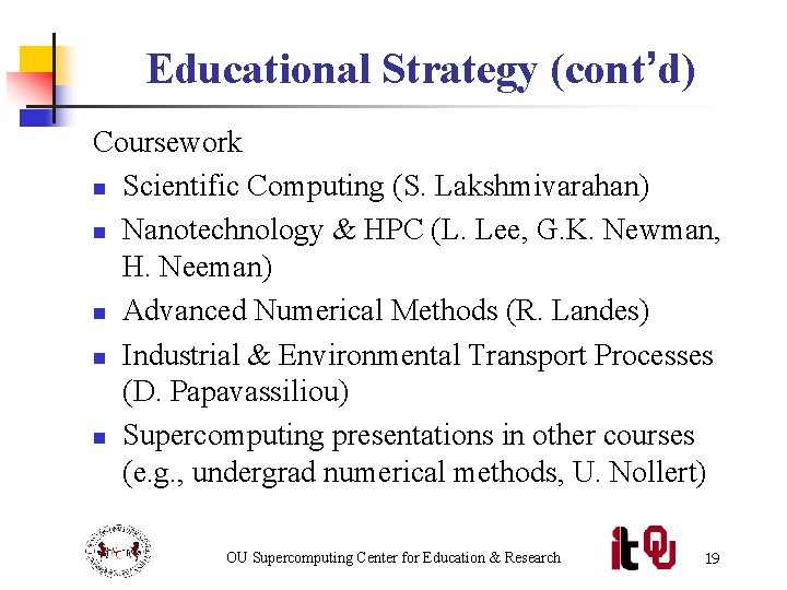 Educational Strategy (cont’d) Coursework n Scientific Computing (S. Lakshmivarahan) n Nanotechnology & HPC (L.