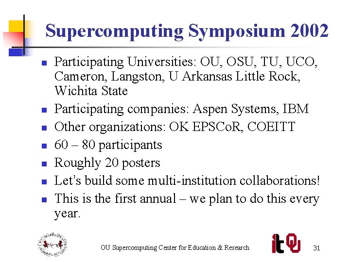 Supercomputing Symposium 2002 n n n n Participating Universities: OU, OSU, TU, UCO, Cameron,