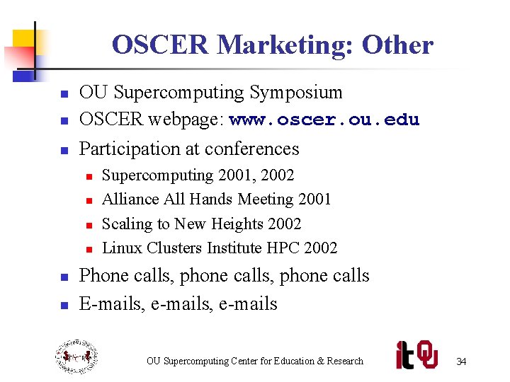 OSCER Marketing: Other n OU Supercomputing Symposium OSCER webpage: www. oscer. ou. edu n