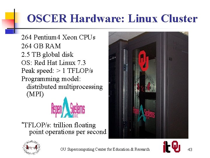 OSCER Hardware: Linux Cluster 264 Pentium 4 Xeon CPUs 264 GB RAM 2. 5