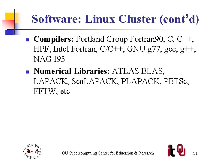 Software: Linux Cluster (cont’d) n n Compilers: Portland Group Fortran 90, C, C++, HPF;
