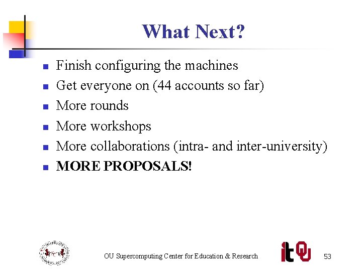 What Next? n n n Finish configuring the machines Get everyone on (44 accounts