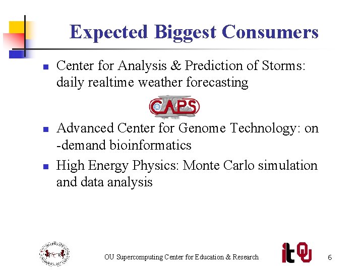 Expected Biggest Consumers n n n Center for Analysis & Prediction of Storms: daily