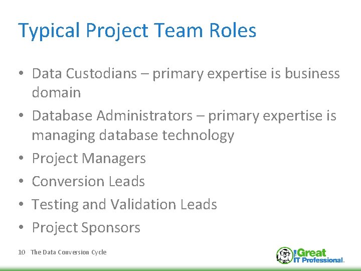 Typical Project Team Roles • Data Custodians – primary expertise is business domain •