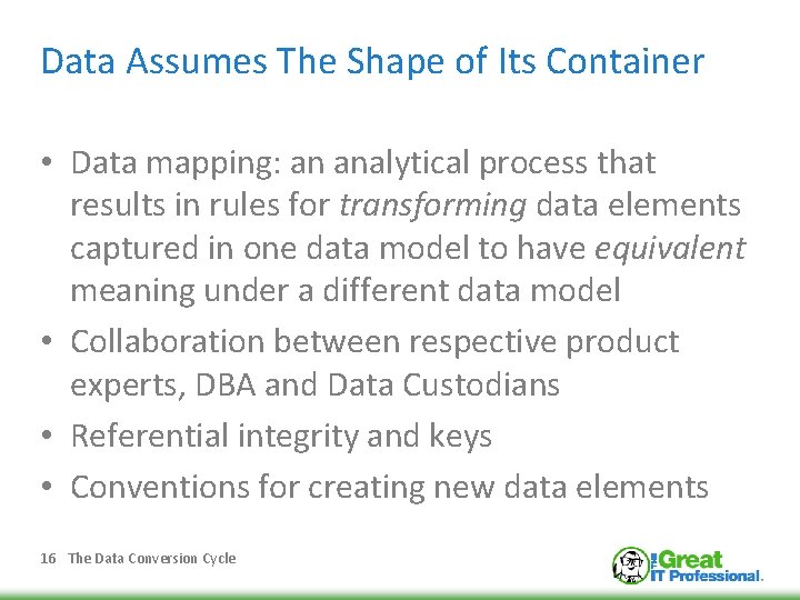 Data Assumes The Shape of Its Container • Data mapping: an analytical process that