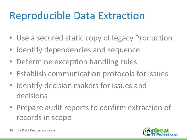 Reproducible Data Extraction Use a secured static copy of legacy Production Identify dependencies and