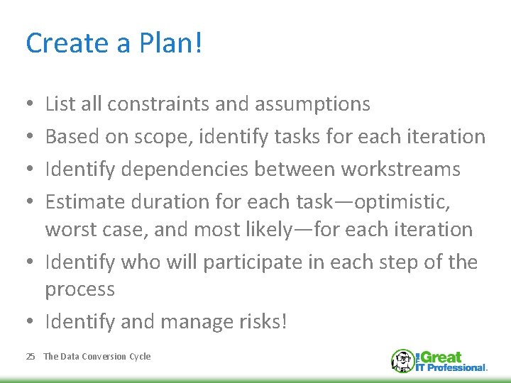 Create a Plan! List all constraints and assumptions Based on scope, identify tasks for