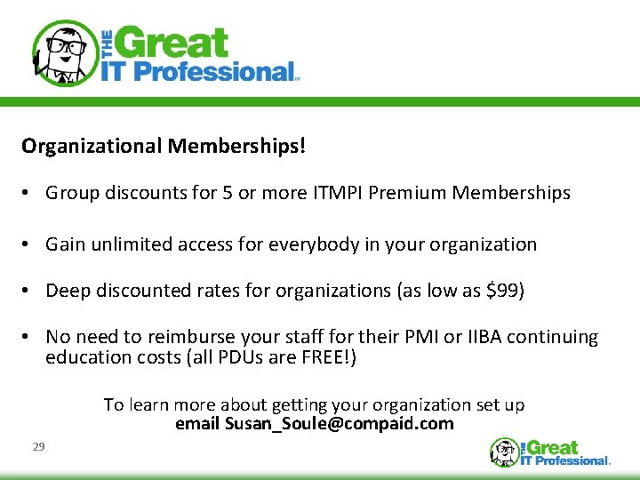 Organizational Memberships! • Group discounts for 5 or more ITMPI Premium Memberships • Gain