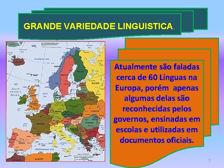 GRANDE VARIEDADE LINGUISTICA Atualmente são faladas cerca de 60 Línguas na Europa, porém apenas