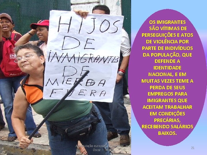 OS IMIGRANTES SÃO VÍTIMAS DE PERSEGUIÇÕES E ATOS DE VIOLÊNCIA POR PARTE DE INDIVÍDUOS