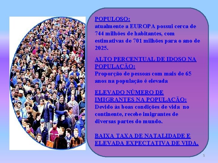 POPULOSO: atualmente a EUROPA possui cerca de 744 milhões de habitantes, com estimativas de