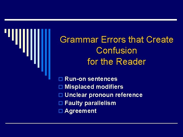 Grammar Errors that Create Confusion for the Reader o Run-on sentences o Misplaced modifiers