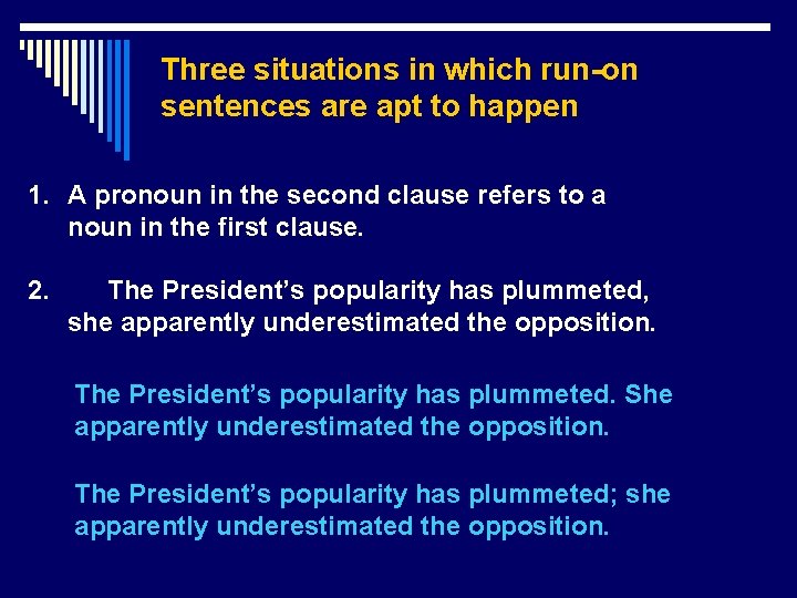 Three situations in which run-on sentences are apt to happen 1. A pronoun in