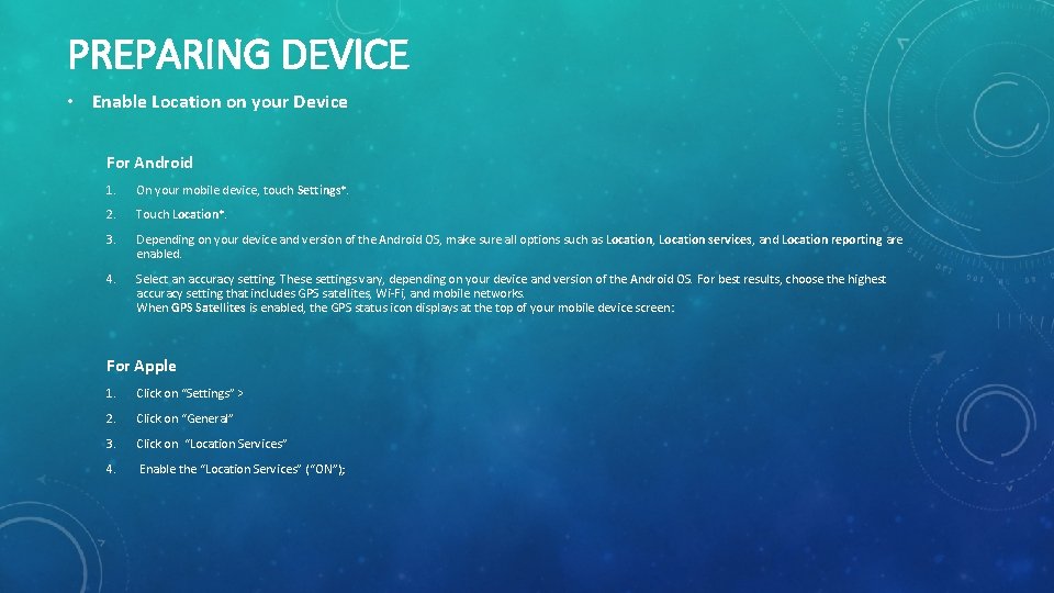 PREPARING DEVICE • Enable Location on your Device For Android 1. On your mobile