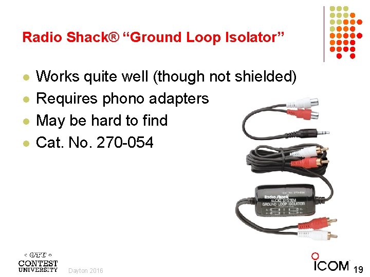 Radio Shack® “Ground Loop Isolator” l l Works quite well (though not shielded) Requires