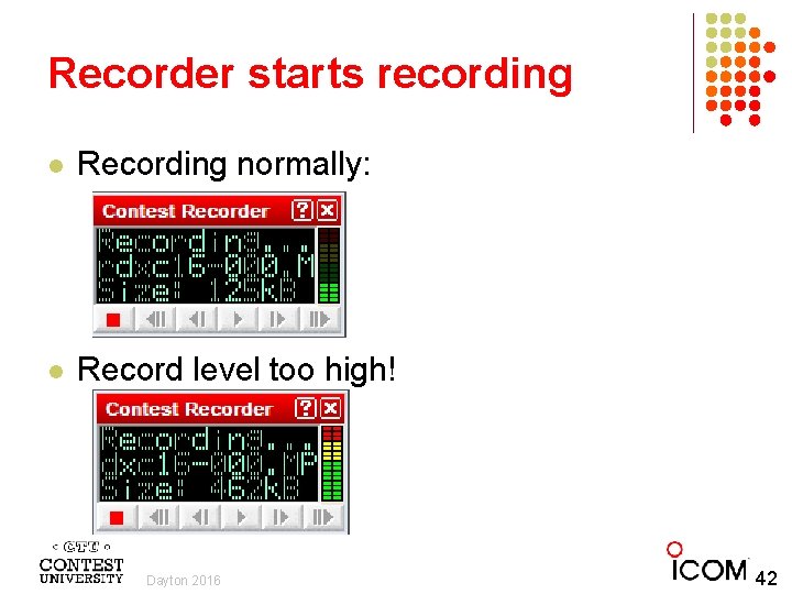 Recorder starts recording l Recording normally: l Record level too high! Dayton 2016 42