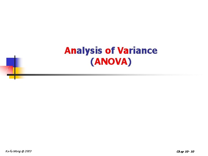 Analysis of Variance (ANOVA) Ka-fu Wong © 2003 Chap 10 - 10 