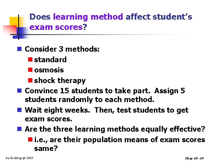 Does learning method affect student’s exam scores? n Consider 3 methods: n standard n