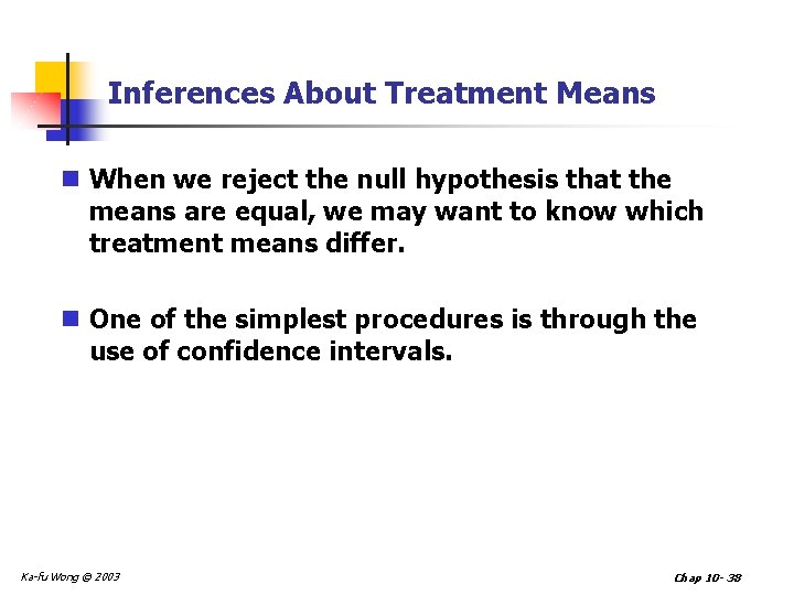 Inferences About Treatment Means n When we reject the null hypothesis that the means Inferences About Treatment Means n When we reject the null hypothesis that the means