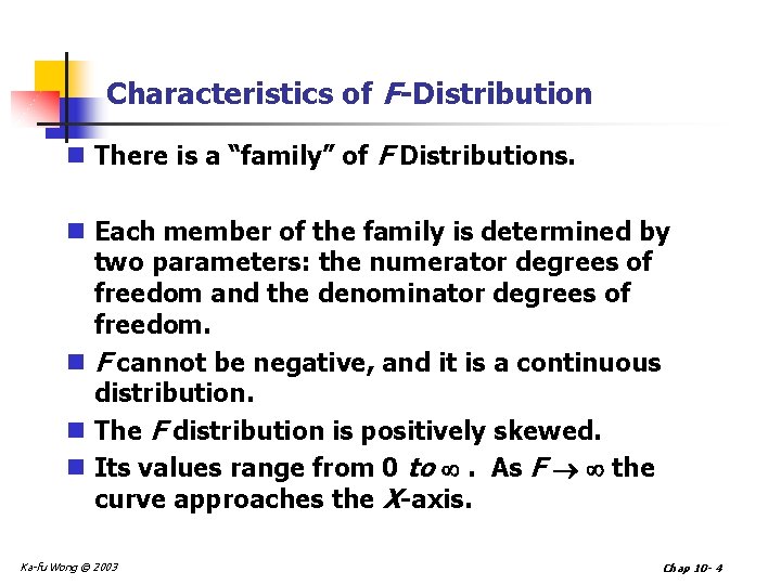 Characteristics of F-Distribution n There is a “family” of F Distributions. n Each member