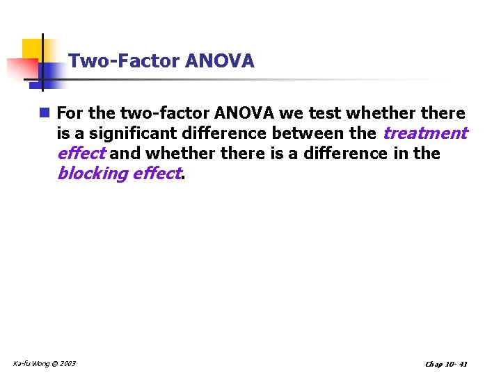 Two-Factor ANOVA n For the two-factor ANOVA we test whethere is a significant difference