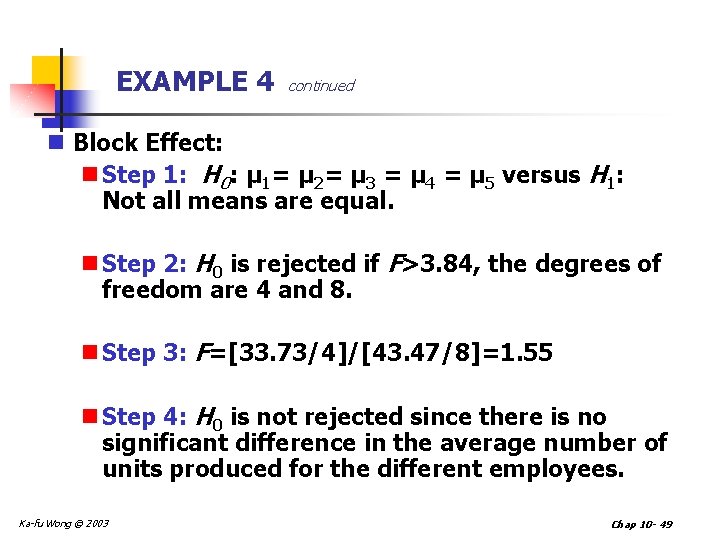 EXAMPLE 4 continued n Block Effect: n Step 1: H 0: µ 1= µ