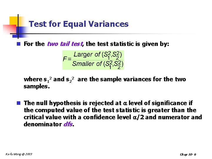 Test for Equal Variances n For the two tail test, the test statistic is