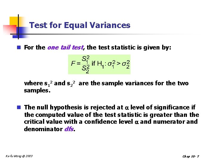 Test for Equal Variances n For the one tail test, the test statistic is