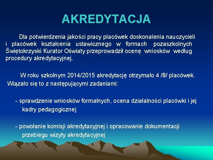 AKREDYTACJA Dla potwierdzenia jakości pracy placówek doskonalenia nauczycieli i placówek kształcenia ustawicznego w formach AKREDYTACJA Dla potwierdzenia jakości pracy placówek doskonalenia nauczycieli i placówek kształcenia ustawicznego w formach