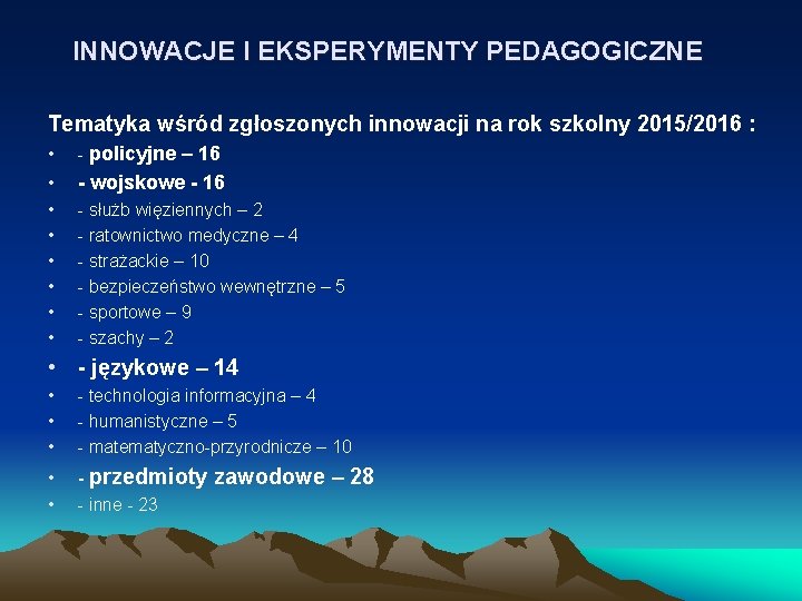 INNOWACJE I EKSPERYMENTY PEDAGOGICZNE Tematyka wśród zgłoszonych innowacji na rok szkolny 2015/2016 : •